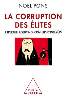 La Corruption des élites - Expertise, lobbying, conflits d’intérêts
