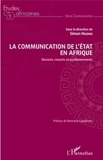 La communication de l'Etat en Afrique - Discours, ressorts et positionnements