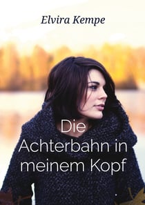 Die Achterbahn in meinem Kopf - Eine wahre Geschichte