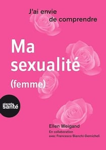 J'ai envie de comprendre… Ma sexualité (femme)