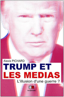 Trump et les medias - l'illusion d'une guerre