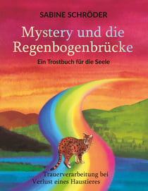 Mystery und die Regenbogenbrücke - Ein Trostbuch für die Seele