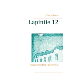 Lapintie 12 - - lapsuusmuistoja Tampereelta