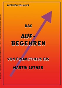 Das Aufbegehren - Von Prometheus bis Martin Luther