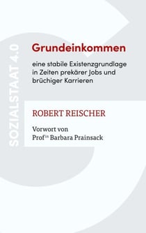 Grundeinkommen - eine stabile Existenzgrundlage in Zeiten prekärer Jobs und brüchiger Karrieren - Sozialstaat 4.0