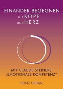 Einander begegnen mit Kopf und Herz - Mit Claude Steiners "Emotionale Kompetenz"