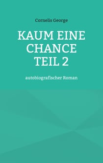 Kaum eine Chance teil 2 - autobiografischer Roman