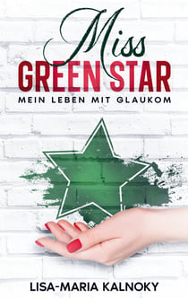 Miss Green Star - Mein Leben mit Glaukom