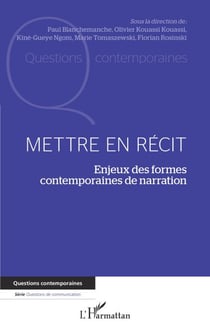 Mettre en récit - Enjeux des formes contemporaines de narration