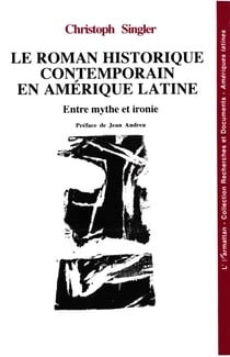 Le roman historique contemporain en Amérique latine - Entre mythe et ironie