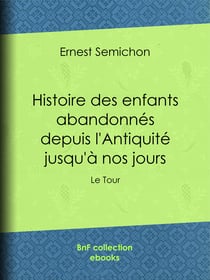 Histoire des enfants abandonnés depuis l'Antiquité jusqu'à nos jours - Le Tour