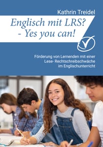 Englisch mit LRS? - Yes you can! - Förderung von Lernenden mit einer Lese- Rechtschreibschwäche im Englischunterricht