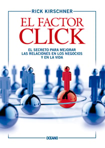 El factor click - El secreto para mejorar las relaciones en los negocios y en la vida