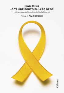 Jo també porto el llaç groc - 100 raons per exhibir el símbol de la llibertat. Pròleg de Pep Guardiola