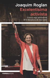 Excelentísima activista - Crónica algo sentimental de la Barcelona de Ada Colau