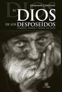 El Dios de los desposeídos - Pobreza, poder y reino de Dios