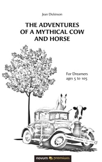 The Adventures of a Mythical Cow and Horse - For Dreamers ages 5 to 105