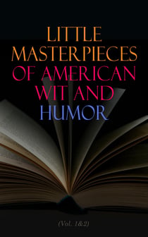 Little Masterpieces of American Wit and Humor (Vol. 1&2) - An Anthology of the American Humor