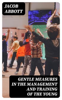 Gentle Measures in the Management and Training of the Young