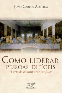 Como Liderar Pessoas Difíceis - A Arte de Administrar Conflitos