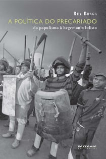 A política do precariado - Do populismo à hegemonia lulista
