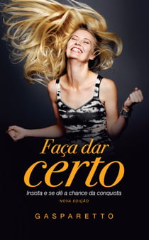 Faça dar certo - Insista e se dê a chance da conquista