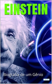 ALBERT EINSTEIN: Biografia de um Gênio