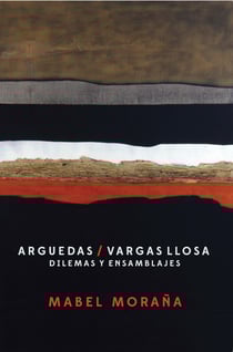 Arguedas / Vargas Llosa - Dilemas y ensamblajes.