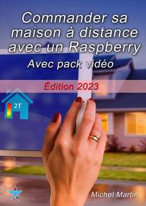 Commander sa maison à distance avec un Raspberry Pi - Avec pack vidéo - Édition 2023