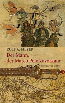 Der Mann, der Marco Polo zuvorkam - Historischer Roman