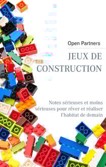 Jeux de construction - Notes sérieuses et moins sérieuses pour rêver et réaliser l’habitat de demain