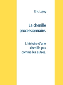 La chenille processionnaire - L'histoire d'une chenille pas comme les autres