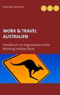 Work and Travel Australien - Handbuch zur Organisation einer Working Holiday Reise
