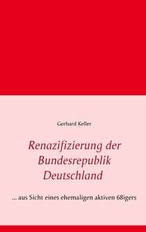 Renazifizierung der Bundesrepublik Deutschland - ... aus Sicht eines ehemaligen aktiven 68igers
