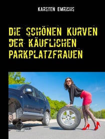 Die schönen Kurven der käuflichen Parkplatzfrauen - Erotik