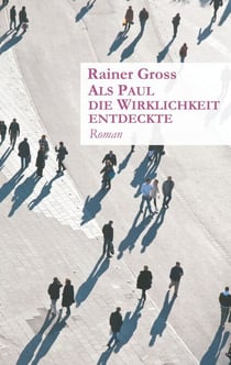 Als Paul die Wirklichkeit entdeckte - Roman