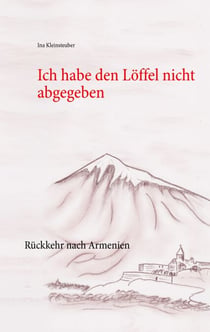Ich habe den Löffel nicht abgegeben - Rückkehr nach Armenien