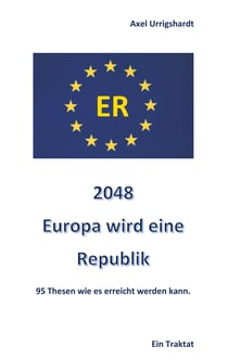 2048 Europa wird eine Republik - 95 Thesen wie es erreicht werden kann