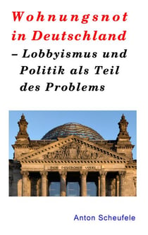 Wohnungsnot in Deutschland - Lobbyismus und Politik als Teil des Problems