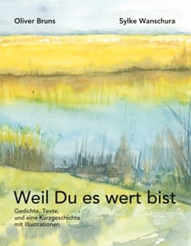 Weil Du es wert bist - Gedichte, Texte, eine Kurzgeschichte und Illustrationen