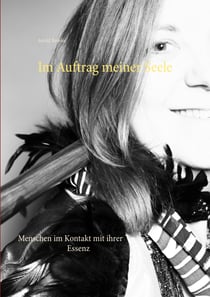 Im Auftrag meiner Seele - Menschen im Kontakt mit ihrer Essenz