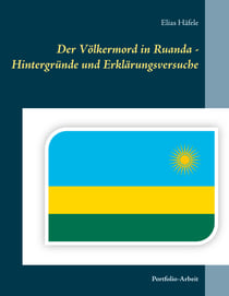 Der Völkermord in Ruanda - Hintergründe und Erklärungsversuche - Portfolio-Arbeit