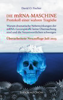 Die mRNA Maschine - Protokoll einer wahren Tragödie - Warum dramatische Nebenwirkungen der mRNA-Genimpfstoffe keine Überraschung sind und die Verantwortlichen schweigen