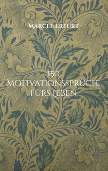150 Motivationssprüche fürs Leben - Lebensweisheiten