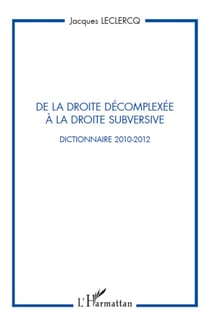 De la droite décomplexée à la droite subversive - Dictionnaire 2010-2012