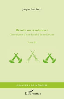 Révolte ou révolution ? - Chroniques d'une faculté de médecine - Tome III