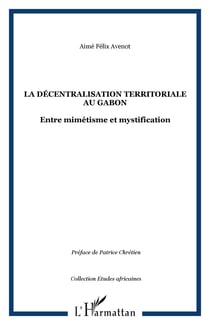 La décentralisation territoriale au Gabon - Entre mimétisme et mystification