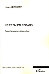 Le premier regard - Essai d'anatomie métaphysique
