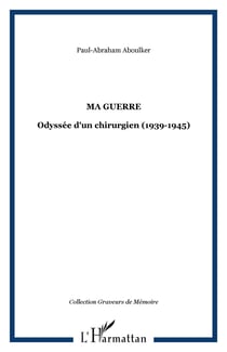 Ma guerre - Odyssée d'un chirurgien (1939-1945)