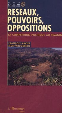 Réseaux, pouvoirs, oppositions - La compétition politique au Rwanda
